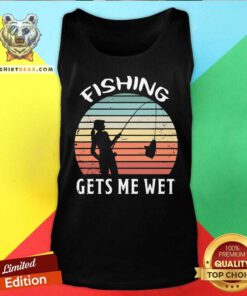 Fishing Gets Me Wet Vintage Retro Tank Top