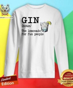 Gin The Lemonade For Fun People Sweatshirt