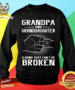 Grandpa And Granddaughter A Bond That Can Not Be Broken Sweatshirt