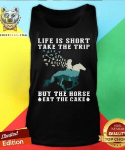 Horse Life Is Short Take The Trip Eat The Cake Tank Top