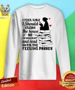 I Feel Like I Should Clean The House Sweatshirt
