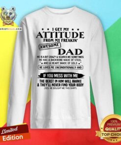 I Get My Attitude From My Freakin Awesome Dad Mess With Me Sweatshirt