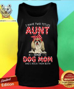 I Have Two Titles Aunt And Dog Mom Shih Tzu Tank Top