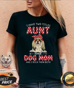 I Have Two Titles Aunt And Dog Mom Shih Tzu V-neck