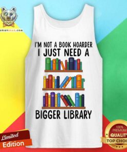 I Just Need A Bigger Library Books Tank Top