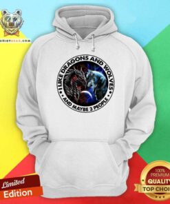 I Like Dragons And Wolves And Maybe 3 People Hoodie