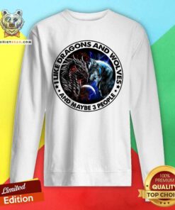 I Like Dragons And Wolves And Maybe 3 People Sweatshirt