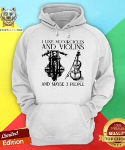 I Like Motorcycles And Violins And Maybe 3 People Hoodie