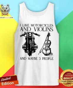 I Like Motorcycles And Violins And Maybe 3 People Tank Top