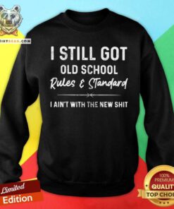 I Still Got Old School Rules And Standard Sweatshirt