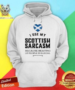 I Use My Scottish Sarcasm Because Beating Up Hoodie