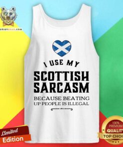 I Use My Scottish Sarcasm Because Beating Up Tank Top