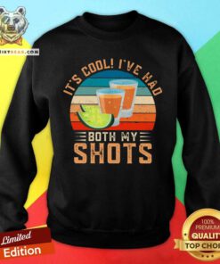 It Is Cool I Have Had Both My Shots Lemonade Sweatshirt