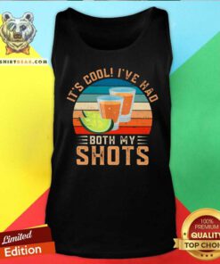 It Is Cool I Have Had Both My Shots Lemonade Tank Top