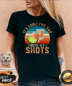It Is Cool I Have Had Both My Shots Lemonade V-neck