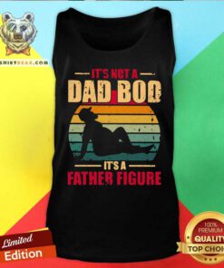 It Is Not A Dad Bod It Is A Father Figure Vintage Retro Tank Top