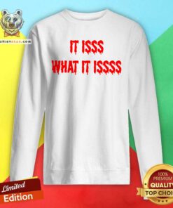 It Isss What It Issss Sweatshirt