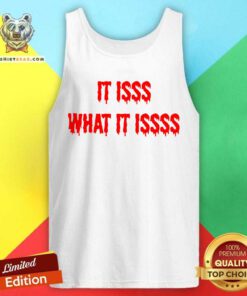 It Isss What It Issss Tank Top