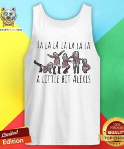 La La La La La La La A Little Bit Alexis Tank Top
