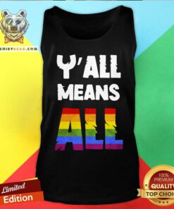 LGBT You All Means All ShirtLGBT You All Means All Tank Top
