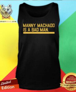Manny Machado Is A Bad Man Tank Top