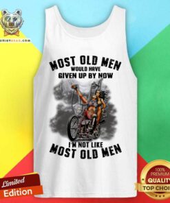 Most Old Men Would Have Given Up By Now I Am Not Tank Top