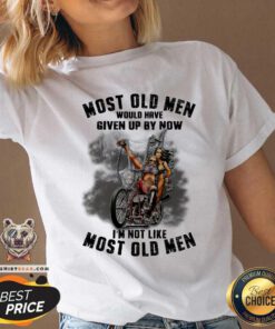 Most Old Men Would Have Given Up By Now I Am Not V-neck