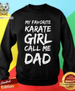 My Favorite Karate Girl Calls Me Dad Sweatshirt