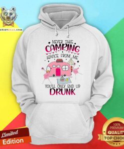 Never Take Camping Advice From Me Only End Up Drunk Hoodie