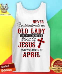 Never Underestimate An Old April Lady Covered The Blood Of Jesus Tank Top