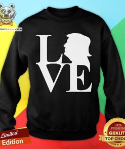 Pretty Donald Trump Love Sweatshirt