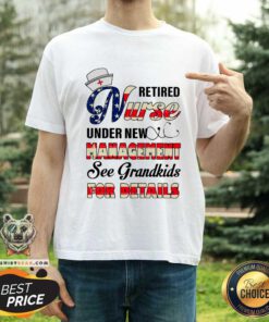 Retired Nurse Under New Management For Details Shirt
