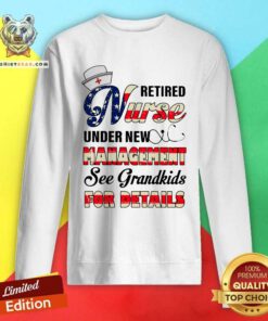 Retired Nurse Under New Management For Details Sweatshirt