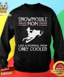 Snowmobile Mom Like A Normal Mom Only Cooler Flower Sweatshirt