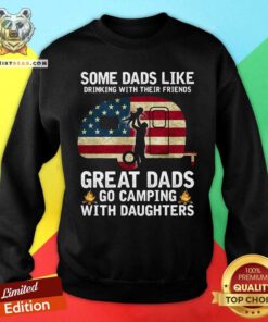 Some Dads Like Drinking Great Dad Go Camping With Daughters Sweatshirt