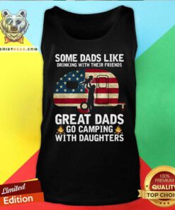 Some Dads Like Drinking Great Dad Go Camping With Daughters Tank Top