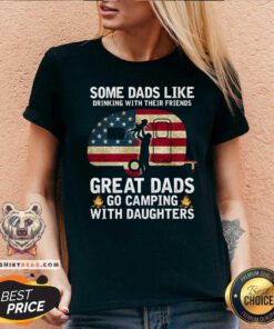 Some Dads Like Drinking Great Dad Go Camping With Daughters V-neck