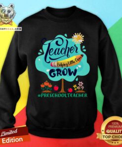 Teacher Helping Little Ones Grow Preschool Teacher Sweatshirt