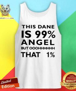 This Dane Is 99 Angel But Oh That 1 Tank Top