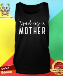 Tired As A Mother Tank Top