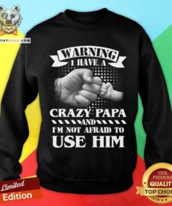 Warning I Have A Crazy Papa Sweatshirt