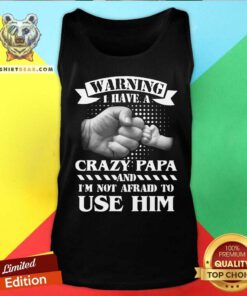 Warning I Have A Crazy Papa Tank Top