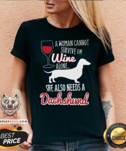 Woman Cannot Survive On Wine Alone She Needs A Dachshund V-neck