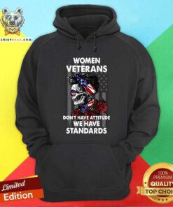 Women Veterans Do Not Have Attitude We Have Standards Hoodie