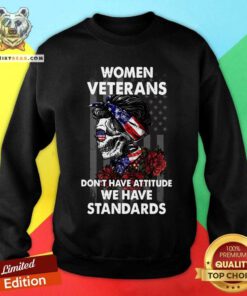 Women Veterans Do Not Have Attitude We Have Standards Sweatshirt
