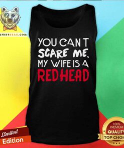 You Can Not Scare Me My Wife Is A Redhead Tank Top