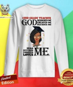 2nd Grade Teacher God Designed Me Created Me Blesses Me Heals Me Loves Me Sweatshirt