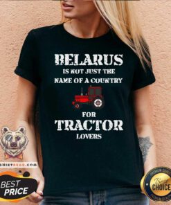 Belarus Is Not Just The Name Of A Country For Tractor Lovers V-neck