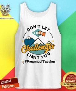 Do Not Let Your Challenges Limit You Preschool Teacher Tank Top