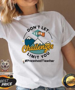 Do Not Let Your Challenges Limit You Preschool Teacher V-neck